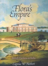 Flora’s Empire: British Gardens in India