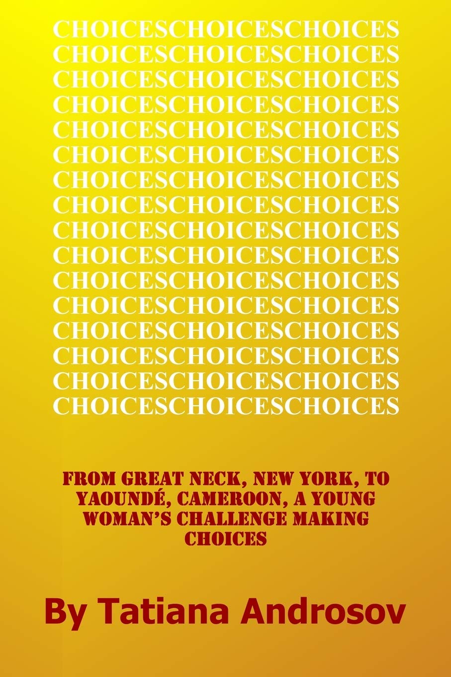 Cover of Choices: From Great Neck, NY to Yaounde, Cameroon, a Young Woman's Challenge Making Choices