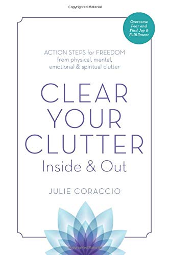 Cover of Clear Your Clutter Inside and Out: Action Steps for Freedom from Physical, Mental, Emotional and Spiritual Clutter